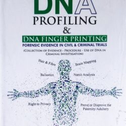 DNA Profiling & DNA Finger Printing: Forensic Evidence in Civil & Criminal Trials